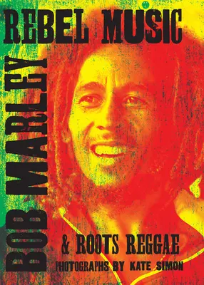 Rebel Music: Bob Marley i roots reggae - Rebel Music: Bob Marley & Roots Reggae