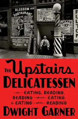 Delikatesy na piętrze: O jedzeniu, czytaniu, czytaniu o jedzeniu i jedzeniu podczas czytania - The Upstairs Delicatessen: On Eating, Reading, Reading about Eating, and Eating While Reading