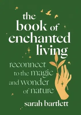 The Book of Enchanted Living: Połącz się z magią i cudem natury - The Book of Enchanted Living: Reconnect to the Magic and Wonder of Nature