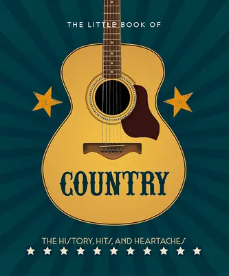 The Little Book of Country: Historia muzyki, przeboje i bóle serca - The Little Book of Country: The Music's History, Hits, and Heartaches