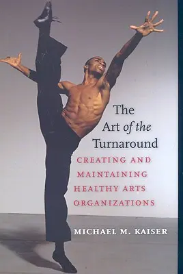 The Art of the Turnaround: Tworzenie i utrzymywanie zdrowych organizacji artystycznych - The Art of the Turnaround: Creating and Maintaining Healthy Arts Organizations