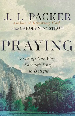 Modlitwa: Znajdowanie drogi przez obowiązek do zachwytu - Praying: Finding Our Way Through Duty to Delight