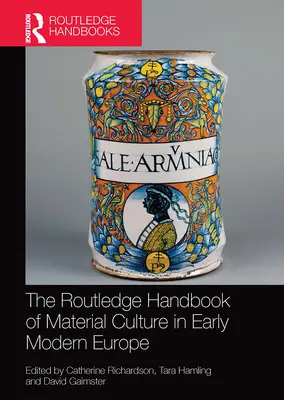 The Routledge Handbook of Material Culture in Early Modern Europe (Podręcznik kultury materialnej we wczesnonowożytnej Europie) - The Routledge Handbook of Material Culture in Early Modern Europe