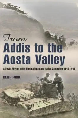 Od Addis do Doliny Aosty - Południowoafrykańczyk w kampanii północnoafrykańskiej i włoskiej 1940-45 - From Addis to the Aosta Valley - A South African in the North African and Italian Campaigns 1940-45