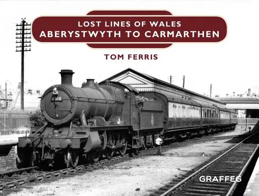 Zagubione linie Walii: Aberystwyth do Carmarthen Junction - Lost Lines of Wales: Aberystwyth to Carmarthen Junction