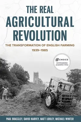 Prawdziwa rewolucja rolnicza: Transformacja angielskiego rolnictwa, 1939-1985 - The Real Agricultural Revolution: The Transformation of English Farming, 1939-1985