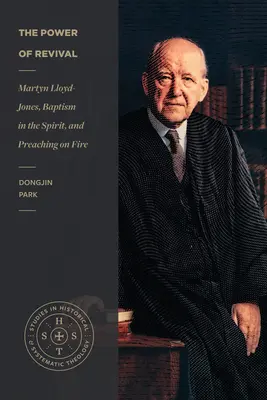 Moc przebudzenia: Martyn Lloyd-Jones, chrzest w Duchu Świętym i głoszenie w ogniu - The Power of Revival: Martyn Lloyd-Jones, Baptism in the Spirit, and Preaching on Fire