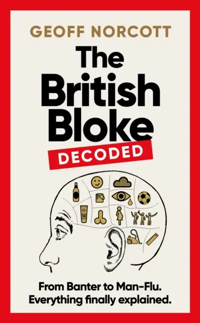 British Bloke, Decoded - Od żartów do męskiej grypy. Wszystko w końcu wyjaśnione. - British Bloke, Decoded - From Banter to Man-Flu. Everything finally explained.