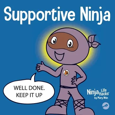 Wspierający Ninja: Książka dla dzieci o uczeniu się emocji społecznych i trosce o innych - Supportive Ninja: A Social Emotional Learning Children's Book About Caring For Others