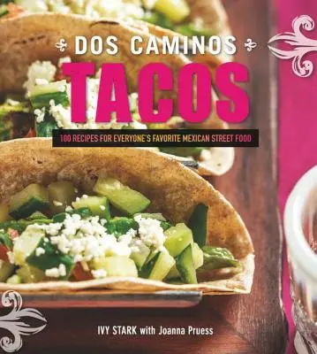 Dos Caminos Tacos: Przepisy na ulubione meksykańskie jedzenie dla każdego - Dos Caminos Tacos: Recipes for Everyone's Favorite Mexican Street Food