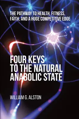 Cztery klucze do naturalnego stanu anabolicznego: Droga do zdrowia, sprawności, wiary i ogromnej przewagi konkurencyjnej - Four Keys to the Natural Anabolic State: The Pathway to Health, Fitness, Faith, and a Huge Competitive Edge