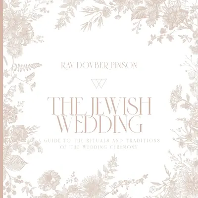 Żydowskie wesele: Przewodnik po rytuałach i tradycjach ceremonii ślubnej - The Jewish Wedding: A Guide to the Rituals and Traditions of the Wedding Ceremony