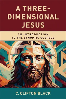 Trójwymiarowy Jezus: Wprowadzenie do Ewangelii synoptycznych - A Three-Dimensional Jesus: An Introduction to the Synoptic Gospels