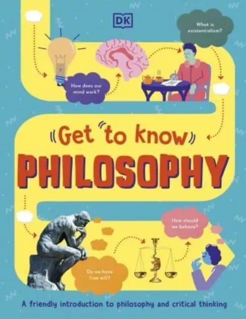 Poznaj: Filozofia - zabawny, wizualny przewodnik po kluczowych pytaniach i wielkich ideach - Get To Know: Philosophy - A Fun, Visual Guide to the Key Questions and Big Ideas