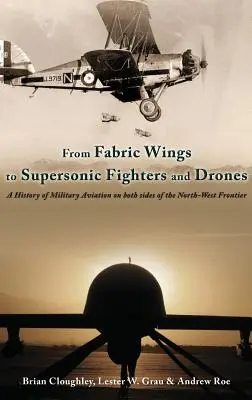 Od tkaninowych skrzydeł do naddźwiękowych myśliwców i dronów - historia lotnictwa wojskowego po obu stronach granicy północno-zachodniej - From Fabric Wings to Supersonic Fighters and Drones - A History of Military Aviation on Both Sides of the Northwest Frontier