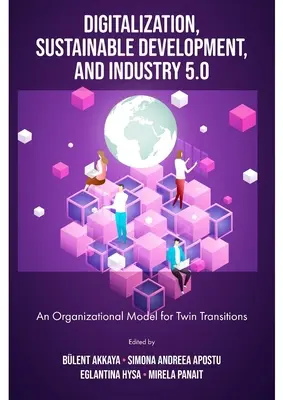 Cyfryzacja, zrównoważony rozwój i przemysł 5.0: Model organizacyjny dla bliźniaczych transformacji - Digitalization, Sustainable Development, and Industry 5.0: An Organizational Model for Twin Transitions