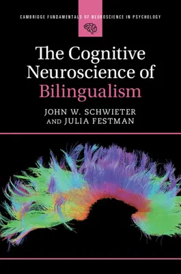 Neuronauka poznawcza dwujęzyczności (Schwieter John W. (Wilfrid Laurier University Ontario)) - Cognitive Neuroscience of Bilingualism (Schwieter John W. (Wilfrid Laurier University Ontario))