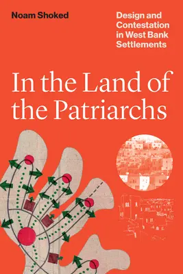 W krainie patriarchów - projektowanie i kontestacja w osiedlach na Zachodnim Brzegu Jordanu - In the Land of the Patriarchs - Design and Contestation in West Bank Settlements
