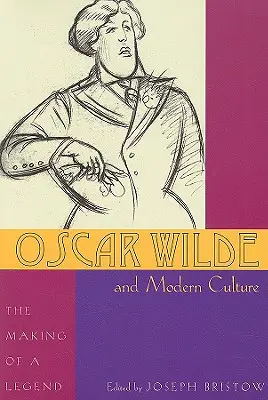 Oscar Wilde i współczesna kultura: Tworzenie legendy - Oscar Wilde and Modern Culture: The Making of a Legend