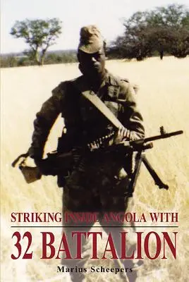 Uderzenie wewnątrz Angoli z 32 Batalionem - Striking Inside Angola with 32 Battalion