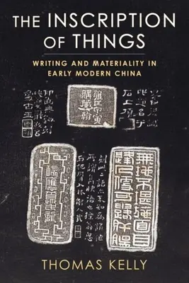 Inskrypcja rzeczy: Pismo i materialność we wczesnonowożytnych Chinach - The Inscription of Things: Writing and Materiality in Early Modern China