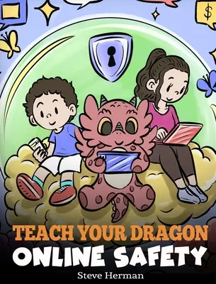 Naucz swojego smoka bezpieczeństwa w sieci: Opowieść o bezpiecznym i odpowiedzialnym korzystaniu z Internetu - Teach Your Dragon Online Safety: A Story About Navigating the Internet Safely and Responsibly