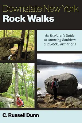 Downstate New York Rock Walks: Przewodnik odkrywcy po niesamowitych głazach i formacjach skalnych - Downstate New York Rock Walks: An Explorer's Guide to Amazing Boulders and Rock Formations