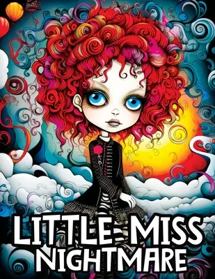 Little Miss Nightmare: Kolorowanka z uroczymi upiornymi dziewczynami w tajemniczej podróży dla odstresowania i relaksu - Little Miss Nightmare: A Coloring Book Featuring Cute Spooky Girls on a Mysterious Journey for Stress Relief & Relaxation