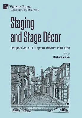 Inscenizacja i wystrój sceny: Perspektywy teatru europejskiego 1500-1950 - Staging and Stage Dcor: Perspectives on European Theater 1500-1950