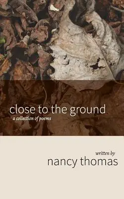 Blisko ziemi: Zbiór wierszy - Close to the Ground: A Collection of Poems