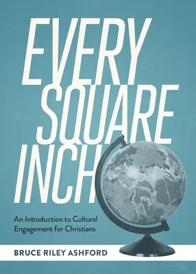 Każdy centymetr kwadratowy: Wprowadzenie do zaangażowania kulturowego dla chrześcijan - Every Square Inch: An Introduction to Cultural Engagement for Christians