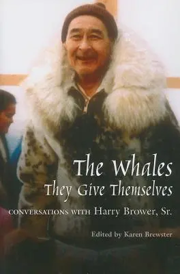 Wieloryby, one dają siebie: Rozmowy z Harrym Browerem, Sr. - Whales, They Give Themselves: Conversations with Harry Brower, Sr.