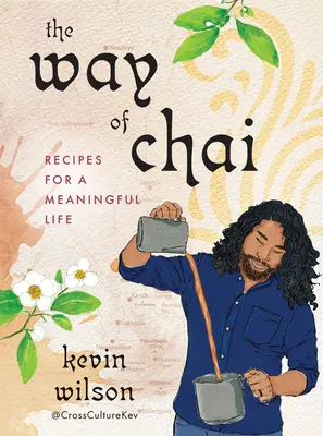 The Way of Chai: Przepisy na sensowne życie - The Way of Chai: Recipes for a Meaningful Life