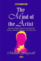 Umysł artysty - zespół nadpobudliwości psychoruchowej z deficytem uwagi, autyzm, zespół Aspergera i depresja - Mind of the Artist - Attention Deficit Hyperactivity Disorder, Autism, Asperger Syndrome & Depression