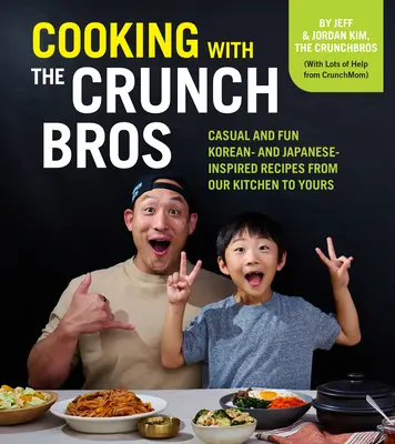 Gotowanie z Crunchbros: Niezobowiązujące i zabawne przepisy inspirowane kuchnią koreańską i japońską z naszej kuchni do twojej - Cooking with the Crunchbros: Casual and Fun Korean- And Japanese-Inspired Recipes from Our Kitchen to Yours