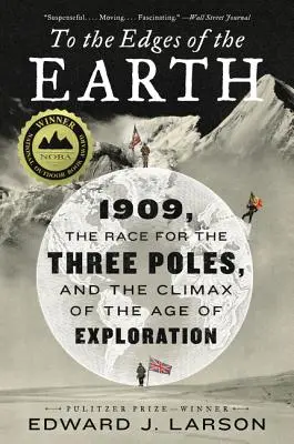 Na krańce Ziemi: 1909, wyścig do trzech biegunów i kulminacja epoki eksploracji - To the Edges of the Earth: 1909, the Race for the Three Poles, and the Climax of the Age of Exploration