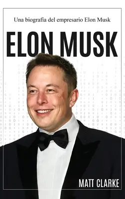 Elon Musk: Biografia przedsiębiorcy Elona Muska - Elon Musk: Una biografa del empresario Elon Musk