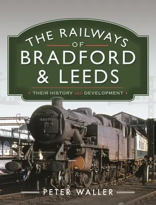 Koleje w Bradford i Leeds: Ich historia i rozwój - The Railways of Bradford and Leeds: Their History and Development