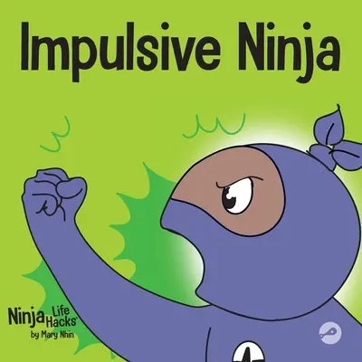 Impulsywny Ninja: Społeczno-emocjonalna książka dla dzieci o kontroli impulsów w szkole i w domu - Impulsive Ninja: A Social, Emotional Book For Kids About Impulse Control for School and Home