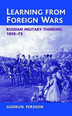 Nauka płynąca z zagranicznych wojen: rosyjska myśl wojskowa 1859-73 - Learning from Foreign Wars: Russian Military Thinking 1859-73