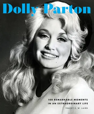 Dolly Parton: 100 niezwykłych chwil w niezwykłym życiu - Dolly Parton: 100 Remarkable Moments in an Extraordinary Life