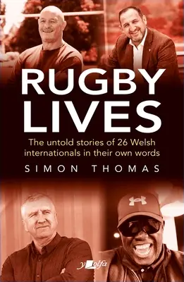 Rugby Lives: Historie 26 walijskich zawodników w ich własnych słowach - Rugby Lives: The Stories of 26 Welsh Internationals in Their Own Words