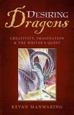 Desiring Dragons: Kreatywność, wyobraźnia i zadanie pisarza - Desiring Dragons: Creativity, Imagination and the Writer's Quest