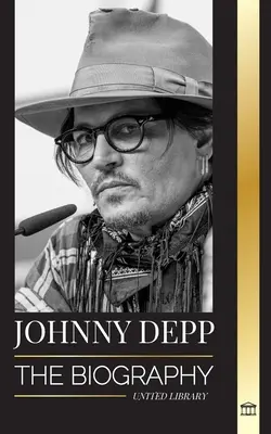 Johnny Depp: Biografia legendarnego amerykańskiego aktora i muzyka, jego życie i rozwód z Amber Heard w retrospektywie - Johnny Depp: The Biography of a Legendary American actor and musician, his Life and Divorce from Amber Heard in Retrospective