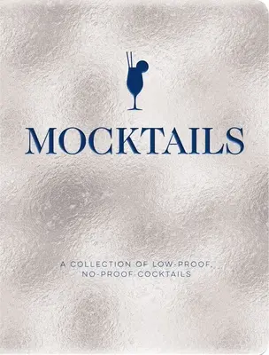 Mocktails: Kolekcja koktajli o niskiej i zerowej zawartości alkoholu - Mocktails: A Collection of Low-Proof, No-Proof Cocktails