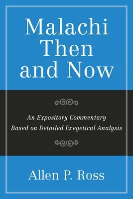 Malachiasz wtedy i teraz: Komentarz oparty na szczegółowej analizie egzegetycznej - Malachi Then and Now: An Expository Commentary Based on Detailed Exegetical Analysis