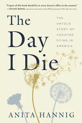 Dzień, w którym umrę: Nieopowiedziana historia wspomaganego umierania w Ameryce - The Day I Die: The Untold Story of Assisted Dying in America