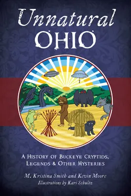 Unnatural Ohio: Historia kryptyd, legend i innych tajemnic Buckeye - Unnatural Ohio: A History of Buckeye Cryptids, Legends & Other Mysteries