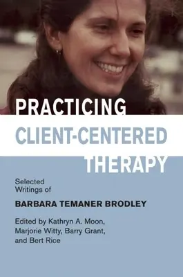 Praktykowanie terapii skoncentrowanej na kliencie: Wybrane pisma Barbary Temaner-Brodley - Practicing Client-Centered Therapy: Selected Writings of Barbara Temaner-Brodley