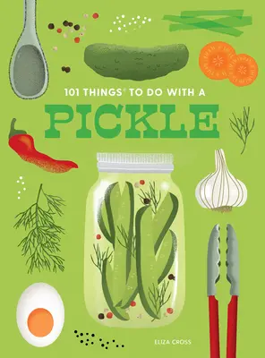 101 rzeczy do zrobienia z ogórkiem, nowe wydanie - 101 Things to Do with a Pickle, New Edition